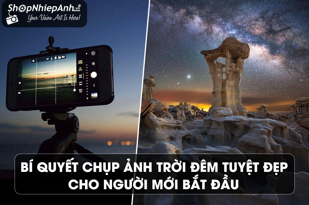 Bí Quyết Chụp Ảnh Trời Đêm Tuyệt Đẹp Cho Người Mới Bắt Đầu
