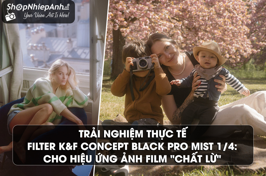 Trải Nghiệm Thực Tế Filter K&F Concept Black Pro Mist 1/4: Cho Hiệu Ứng Ảnh Film 